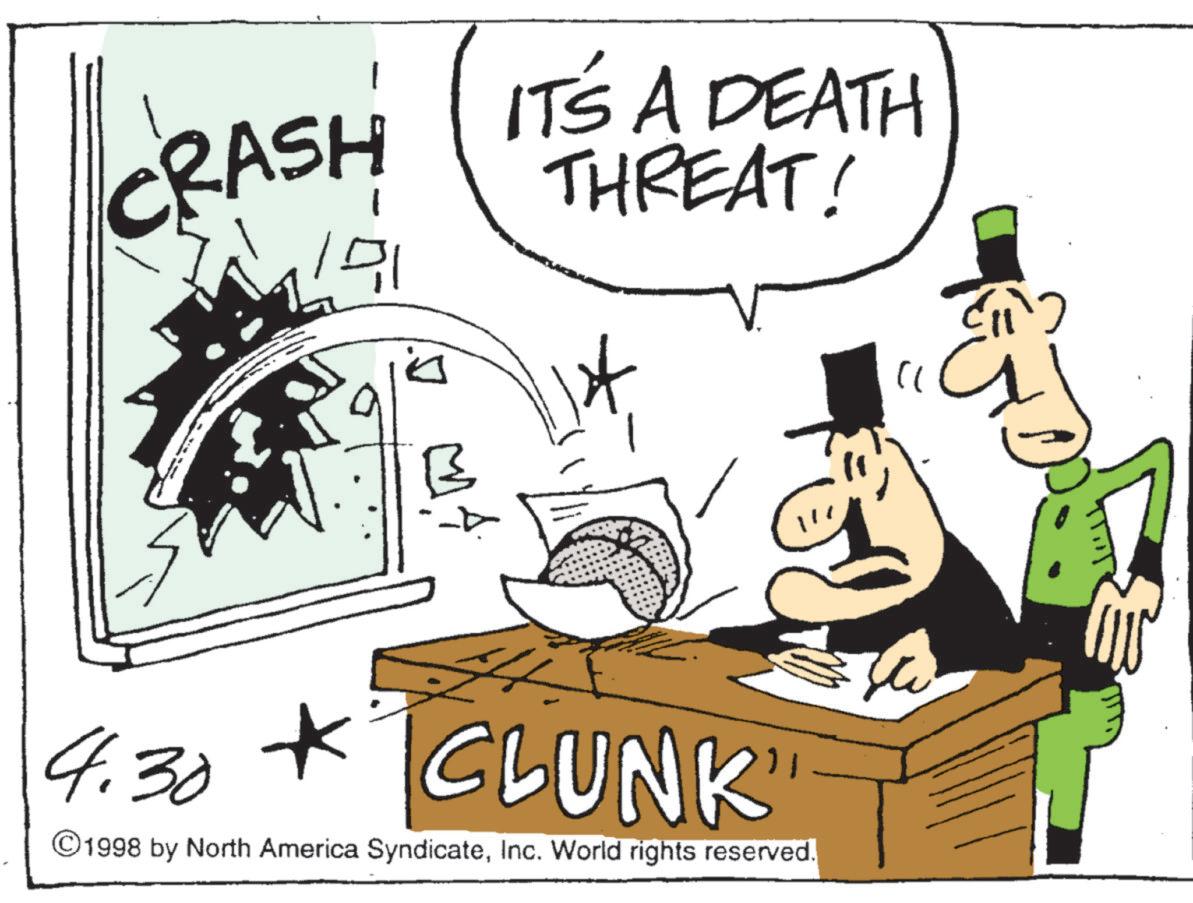 Fiction OCR: CRASH IT'S A DEATH THREAT! M.A. " 4.30 CLUNK ©1998 by North America SyndicateInc. World rights reserved. CRASH IT'S A DEATH THREAT ! M.A. " 4.30 CLUNK © 1998 by North America SyndicateInc. World rights reserved .