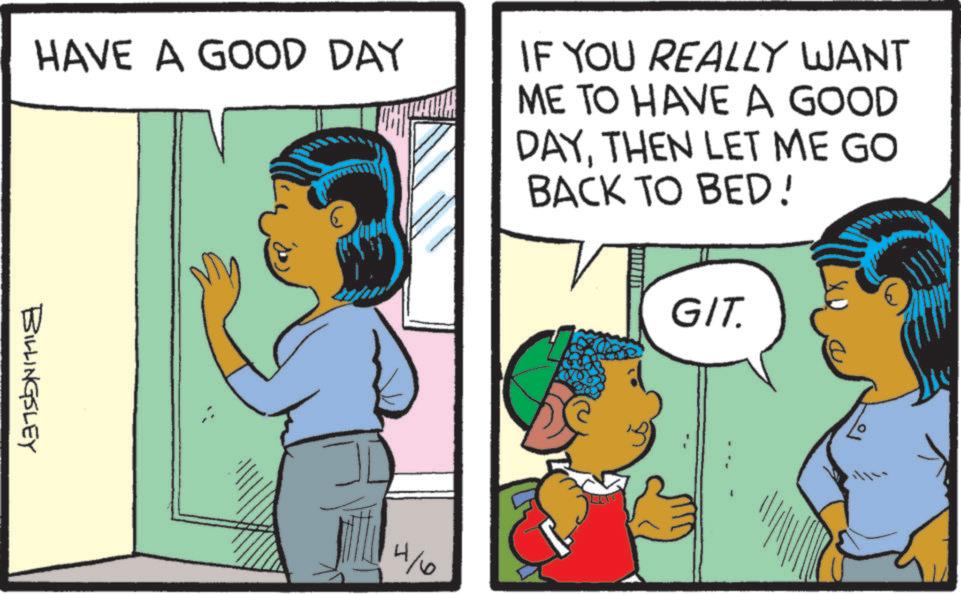 Child OCR: HAVE A GOOD DAY BILLINGSLEY IF YOU REALLY WANT ME TO HAVE A GOOD DAYTHEN LET ME GO BACK TO BED! 4/ GIT. HAVE A GOOD DAY BILLINGSLEY IF YOU REALLY WANT ME TO HAVE A GOOD DAYTHEN LET ME GO BACK TO BED ! 4 / GIT .