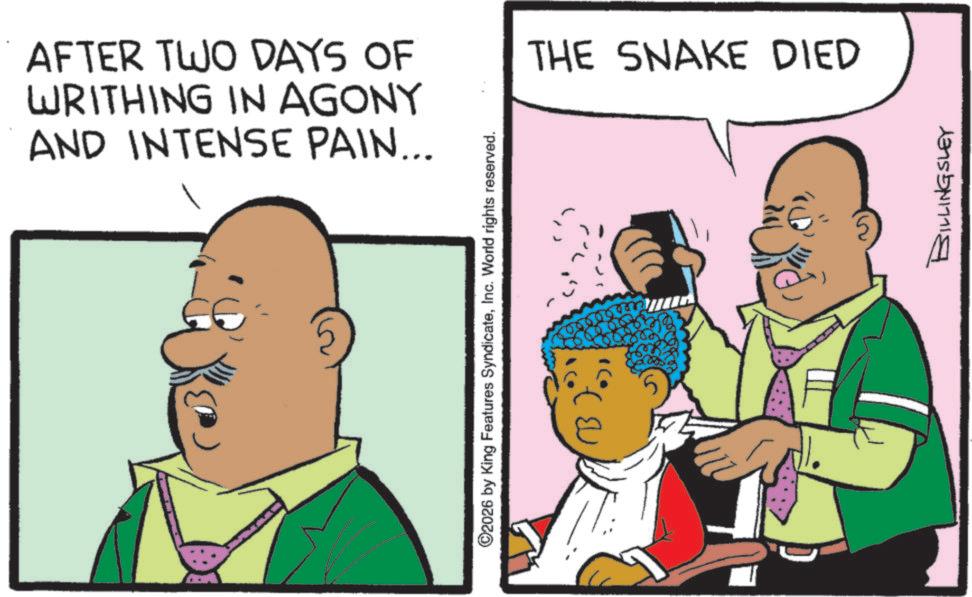 Happiness OCR: AFTER TWO DAYS OF WRITHING IN AGONY AND INTENSE PAIN... 2026 by King Features SyndicateInc. World rights reserved. THE SNAKE DIED BILLINGSLEY AFTER TWO DAYS OF WRITHING IN AGONY AND INTENSE PAIN ... 2026 by King Features SyndicateInc. World rights reserved . THE SNAKE DIED BILLINGSLEY