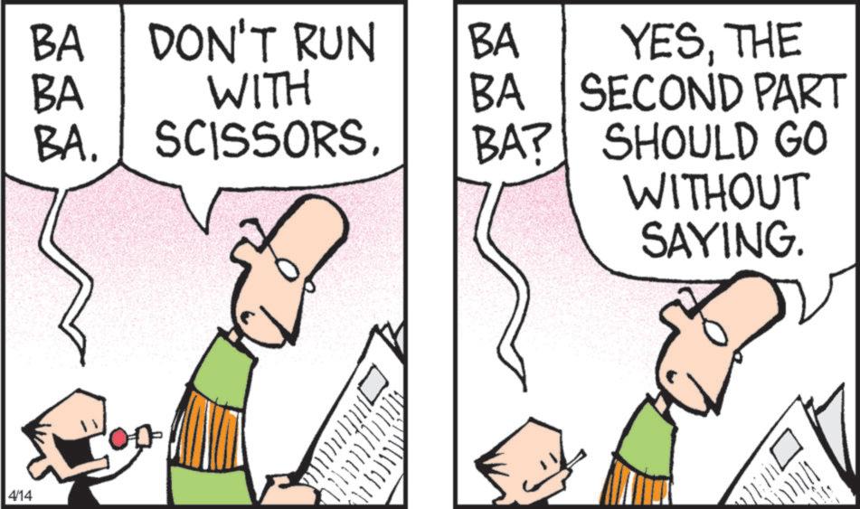 Comics OCR: 4/14 BA DON'T RUN BA BA WITH BA YESTHE SECOND PART BA. SCISSORSBA? SHOULD GO WITHOUT SAYING. 4/14 BA DON'T RUN BA BA WITH BA YESTHE SECOND PART BA . SCISSORSBA ? SHOULD GO WITHOUT SAYING .