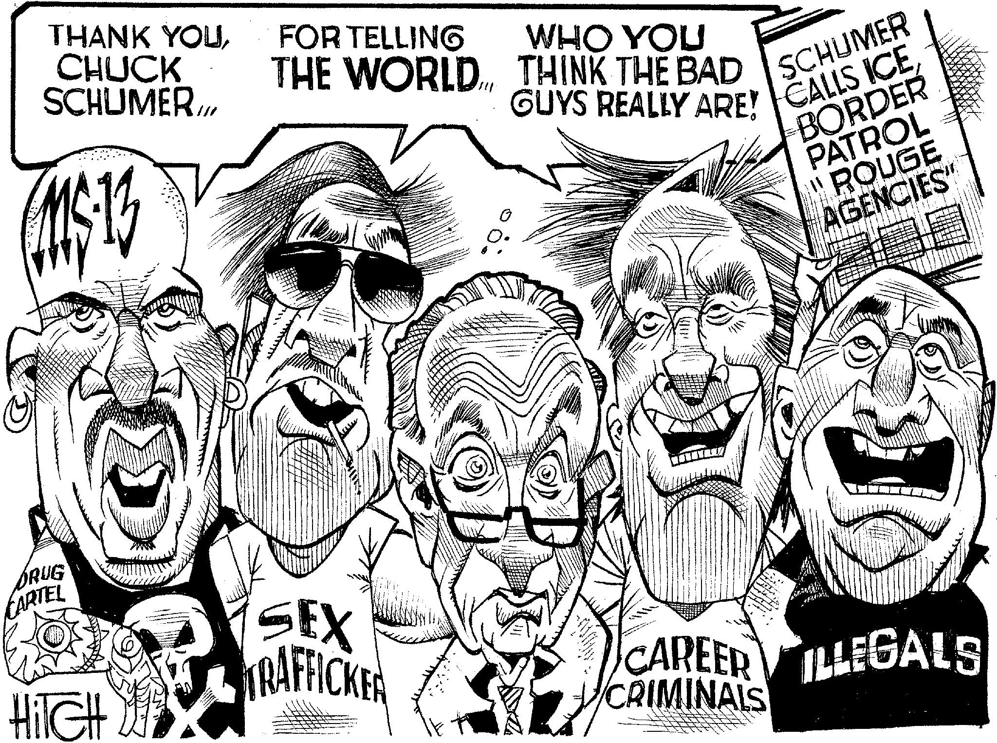 Photo caption OCR: THANK YOUCHUCK SCHUMER./// (MS-13 FOR TELLING WHO YOU THE WORLD... THINK THE BAD GUYS REALLY ARE! CALLS ICESCHUMER BORDER PATROL ROUGE AGENCIES" DRUG CARTEL HITCH SEX TRAFFICKER CAREER ILLEGALS CRIMINALS THANK YOUCHUCK SCHUMER./// ( MS - 13 FOR TELLING WHO YOU THE WORLD ... THINK THE BAD GUYS REALLY ARE ! CALLS ICESCHUMER BORDER PATROL ROUGE AGENCIES " DRUG CARTEL HITCH SEX TRAFFICKER CAREER ILLEGALS CRIMINALS