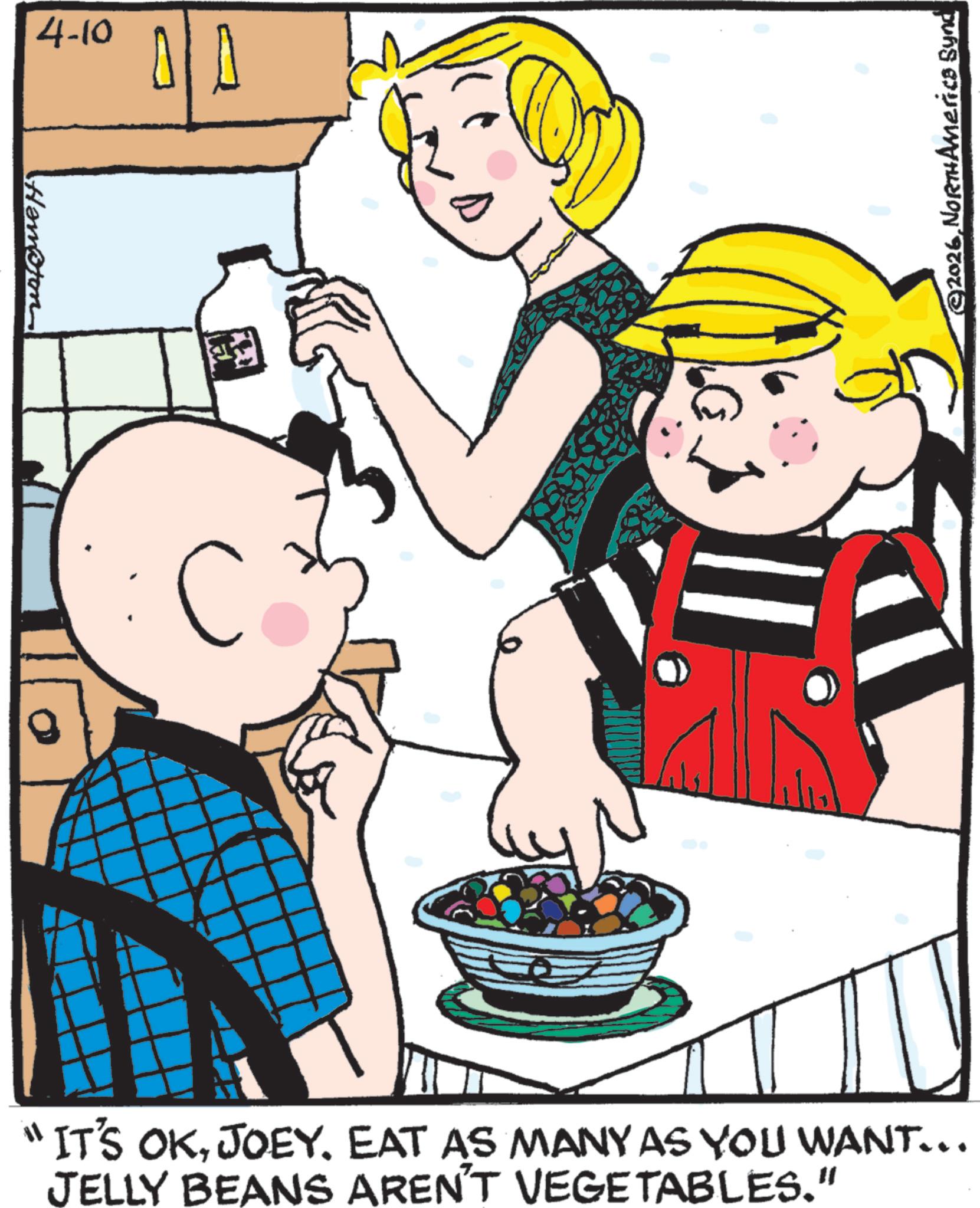 Fiction OCR: Hampton 4-10 ©2026NORTHÁmerica Synd "IT'S OKJOEY. EAT AS MANY AS YOU WANT... JELLY BEANS AREN'T VEGETABLES." Hampton 4-10 © 2026NORTHÁmerica Synd " IT'S OKJOEY . EAT AS MANY AS YOU WANT ... JELLY BEANS AREN'T VEGETABLES . "