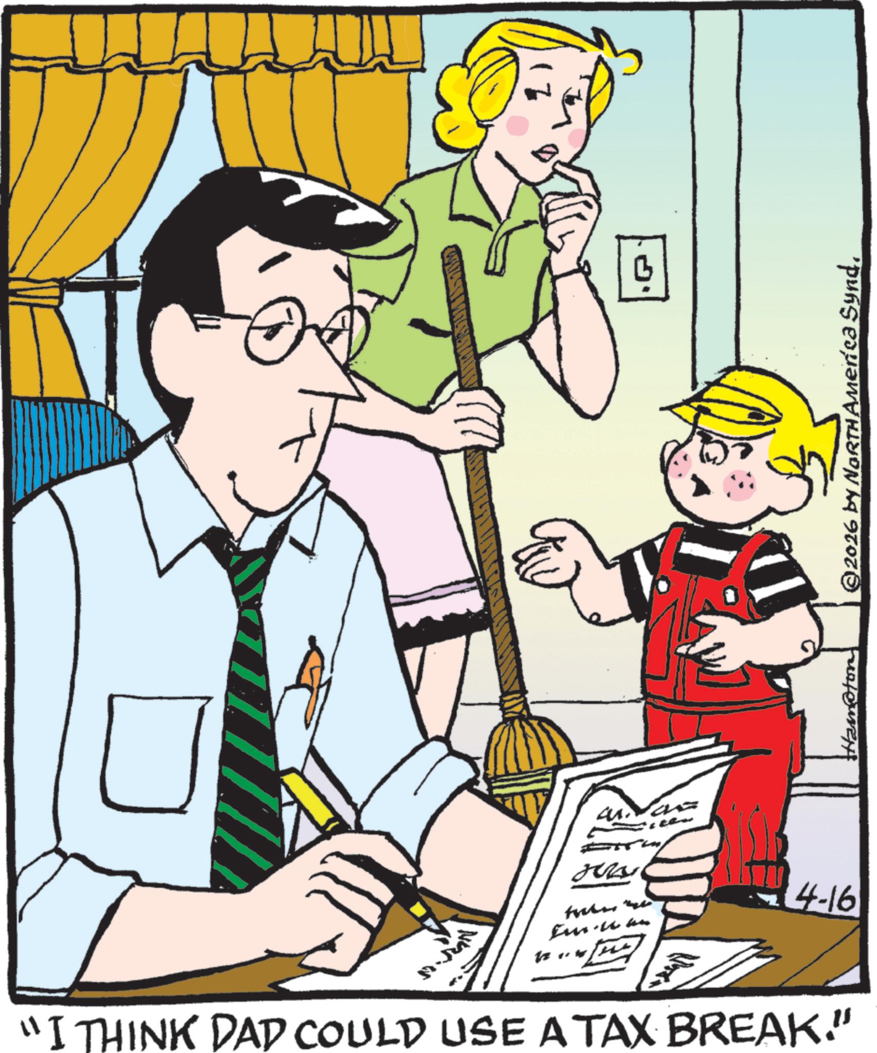 Animation OCR: 17. "I THINK DAD COULD USE A TAX BREAK." Jus 4-16 Ham@ton ©2016 by NORTH America Synd. 17 . " I THINK DAD COULD USE A TAX BREAK . " Jus 4-16 Ham @ ton © 2016 by NORTH America Synd .