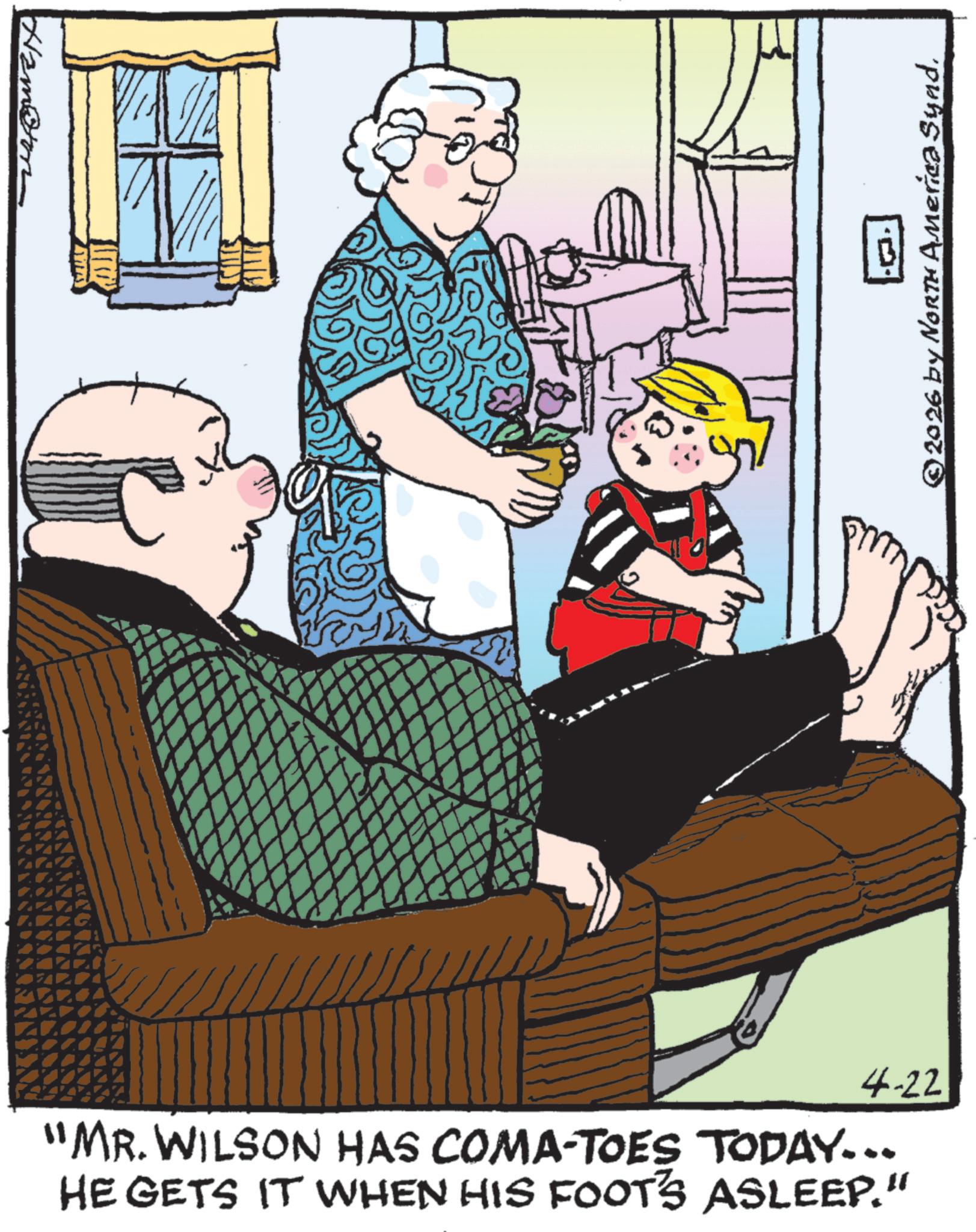 Living room OCR: Hampton © 2026 by North America Synd. 4-22 "MR. WILSON HAS COMA-TOES TODAY... HE GETS IT WHEN HIS FOOT'S ASLEEP." Hampton © 2026 by North America Synd . 4-22 " MR . WILSON HAS COMA - TOES TODAY ... HE GETS IT WHEN HIS FOOT'S ASLEEP . "