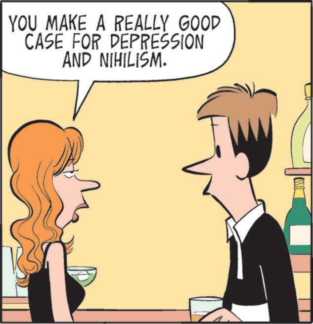 Comics OCR: YOU MAKE A REALLY GOOD CASE FOR DEPRESSION AND NIHILISM. YOU MAKE A REALLY GOOD CASE FOR DEPRESSION AND NIHILISM .