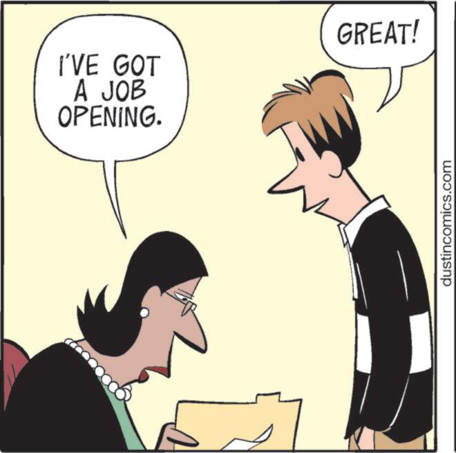 Animated cartoon OCR: I'VE GOT A JOB OPENING. GREAT! dustincomics.com I'VE GOT A JOB OPENING . GREAT ! dustincomics.com