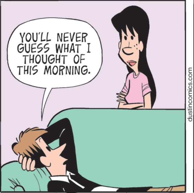 Worry OCR: YOU'LL NEVER GUESS WHAT I THOUGHT OF THIS MORNING. dustincomics.com YOU'LL NEVER GUESS WHAT I THOUGHT OF THIS MORNING . dustincomics.com