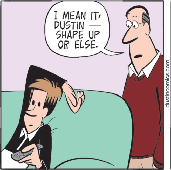 Photo caption OCR: I MEAN IT' DUSTIN SHAPE UP OR ELSE. dustincomics.com I MEAN IT ' DUSTIN SHAPE UP OR ELSE . dustincomics.com
