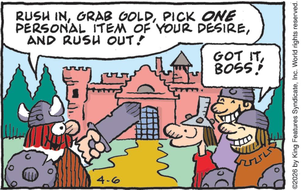 Humour OCR: 10 RUSH INPICK ONE PERSONAL ITEM OF YOUR DESIREAND RUSH OUT! GOT IT BOSS! 4-6 ?? ©2026 by King Features SyndicateInc. World rights reserved. 10 RUSH INGRAB GOLDPICK ONE PERSONAL ITEM OF YOUR DESIREAND RUSH OUT ! GOT IT BOSS ! 4-6 ?? © 2026 by King Features SyndicateInc. World rights reserved .
