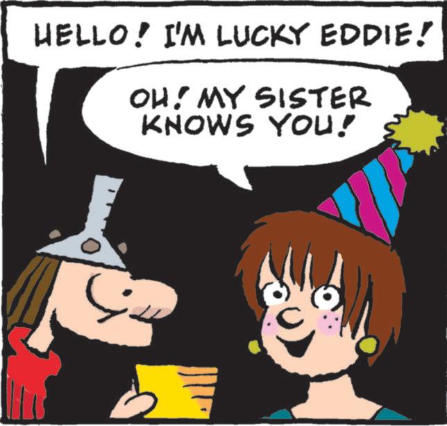 Fictional character OCR: HELLO! I'M LUCKY EDDIE! OH! MY SISTER KNOWS YOU! S HELLO ! I'M LUCKY EDDIE ! OH ! MY SISTER KNOWS YOU ! S