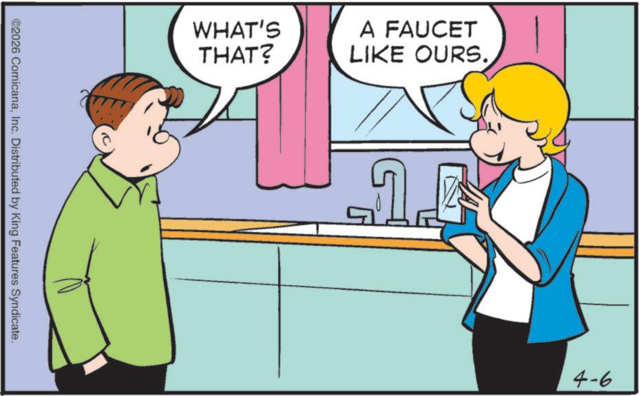 Animation OCR: WHAT'S THAT? A FAUCET LIKE OURS.Inc. Distributed by King Features Syndicate. JU 4-6 WHAT'S THAT ? A FAUCET LIKE OURS .© 2026 ComicanaInc. Distributed by King Features Syndicate . JU 4-6