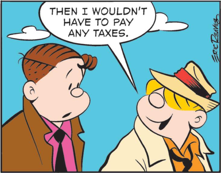 Pleased OCR: THEN I WOULDN'T HAVE TO PAY ANY TAXES. ERIC REAVES THEN I WOULDN'T HAVE TO PAY ANY TAXES . ERIC REAVES