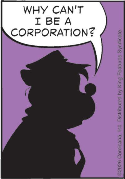 Photo caption OCR: CORPORATION? I BE A WHY CAN'T ©2026 ComicanaInc. Distributed by King Features Syndicate. CORPORATION ? I BE A WHY CAN'T © 2026 ComicanaInc. Distributed by King Features Syndicate .