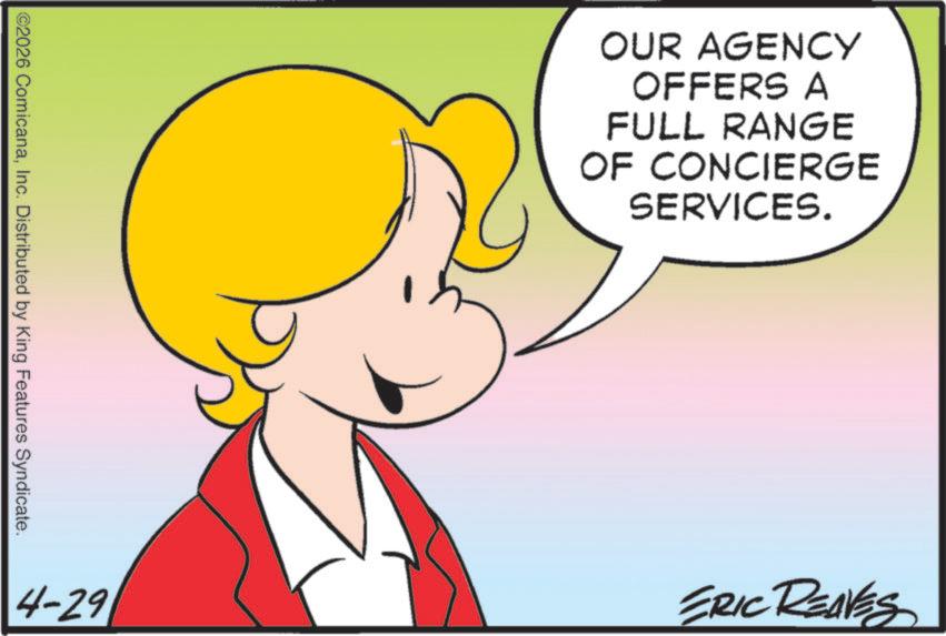 Clip art OCR: ©2026 ComicanaInc. Distributed by King Features Syndicate. OUR AGENCY OFFERS A FULL RANGE OF CONCIERGE SERVICES. 4-29 ERIC REAVES © 2026 ComicanaInc. Distributed by King Features Syndicate . OUR AGENCY OFFERS A FULL RANGE OF CONCIERGE SERVICES . 4-29 ERIC REAVES