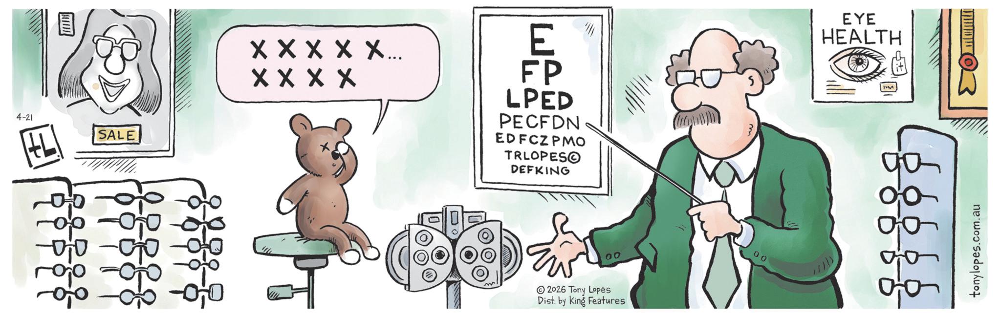 Science OCR: 4-21 L SALE X X X X X... X X X X E FP LPED PECFDN EDFCZ PMO TRLOPESO DEFKING EYE HEALTH ??? 00 2026 Tony Lopes Dist. by King Features 00 tonylopes.com.au 4-21 L SALE X X X X X ... X X X X E FP LPED PECFDN EDFCZ PMO TRLOPESO DEFKING EYE HEALTH ??? 00 2026 Tony Lopes Dist . by King Features 00 tonylopes.com.au