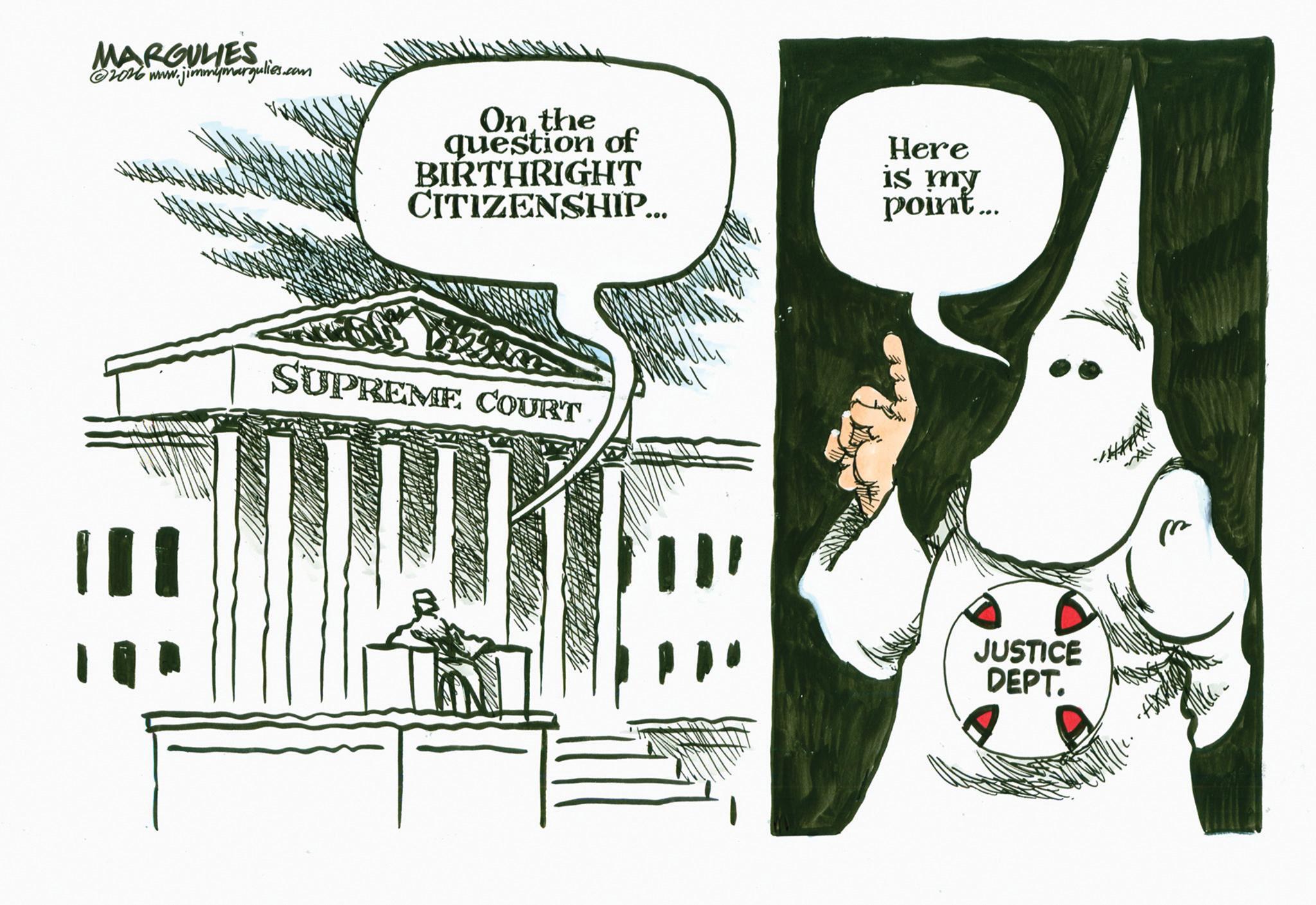 Line art OCR: MARGULIES @2026 www.jimmymargulies.com On the question of BIRTHRIGHT CITIZENSHIP... Here is my point... SUPREME COURT JUSTICE DEPT. ?? MARGULIES @ 2026 www.jimmymargulies.com On the question of BIRTHRIGHT CITIZENSHIP ... Here is my point ... SUPREME COURT JUSTICE DEPT . ??