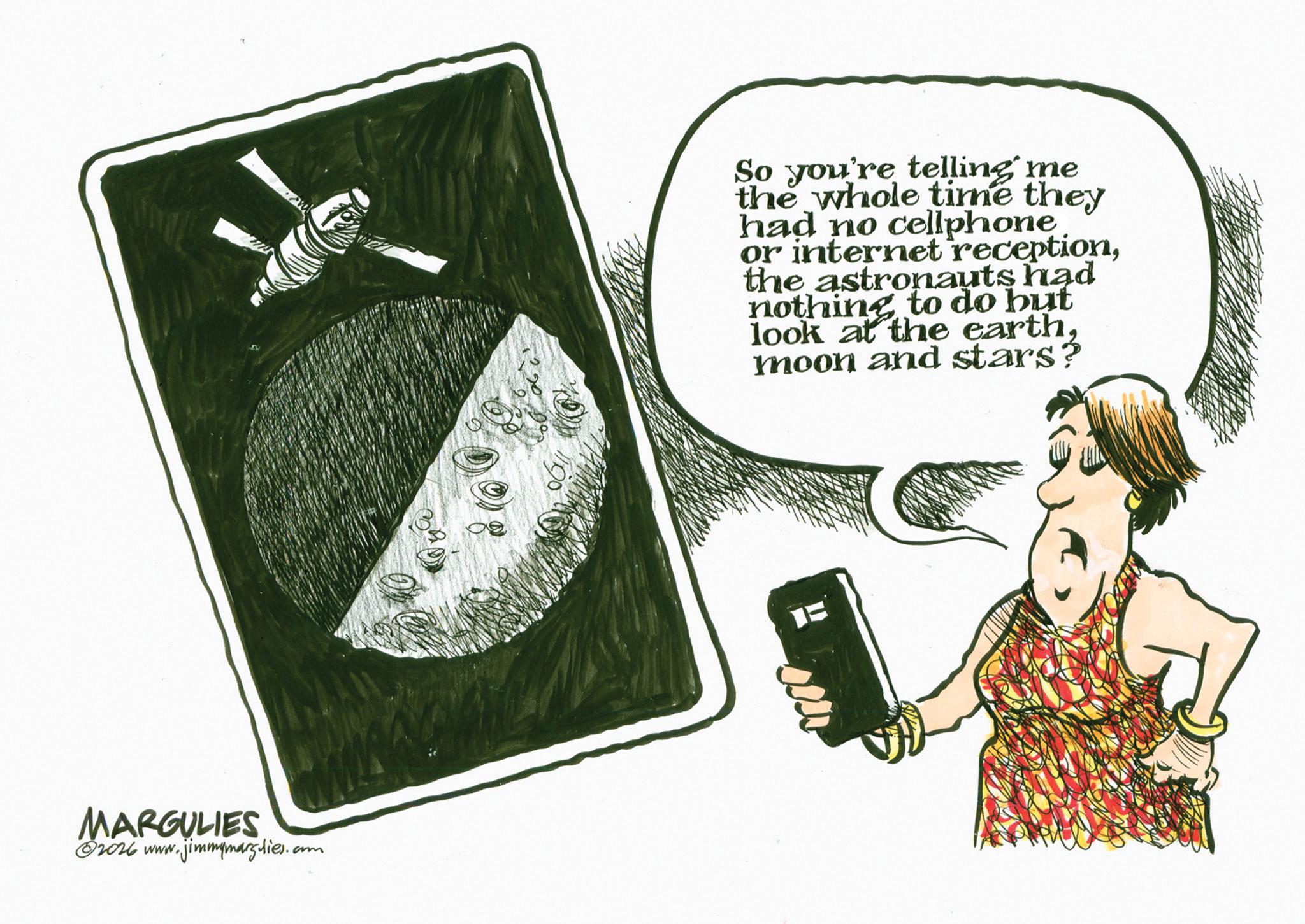 Photo caption OCR: MARGULIES 2026 www.jimmymargulies.. am So you're telling me the whole time they had no cellphone or internet receptionthe astronauts had nothing to do but look at the earthmoon and stars? MARGULIES 2026 www.jimmymargulies .. am So you're telling me the whole time they had no cellphone or internet receptionthe astronauts had nothing to do but look at the earthmoon and stars ?