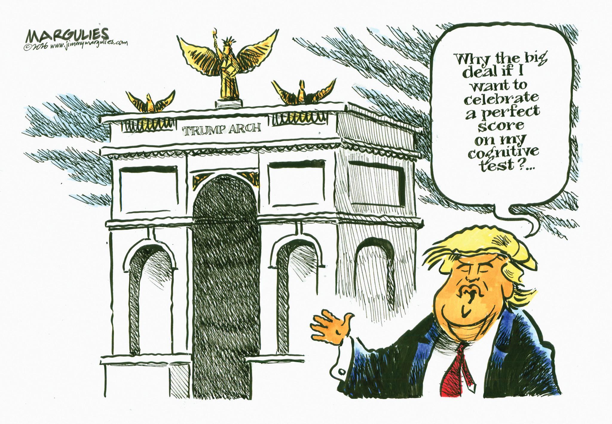 Dome OCR: MARGULIES ©2016 www.jimmymargulles.com TRUMP ARCH Why the big deal if I want to celebrate a perfect score on my cognitive test?... MARGULIES © 2016 www.jimmymargulles.com TRUMP ARCH Why the big deal if I want to celebrate a perfect score on my cognitive test ? ...