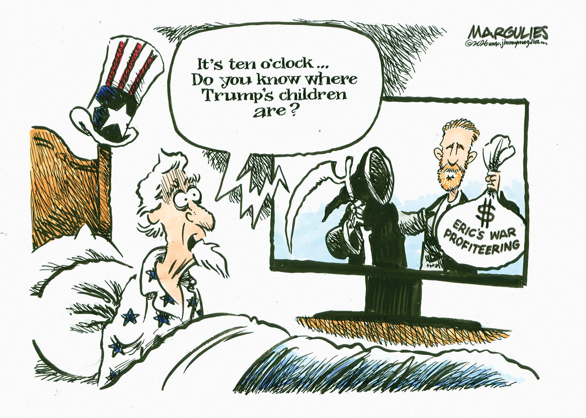 Graphics OCR: It's ten o'clock... Do you know where Trump's children are? MARGULIES @2026www.jimmymagle.m PROFITEERING ERIC'S WAR It's ten o'clock ... Do you know where Trump's children are ? MARGULIES @ 2026www.jimmymagle.m PROFITEERING ERIC'S WAR
