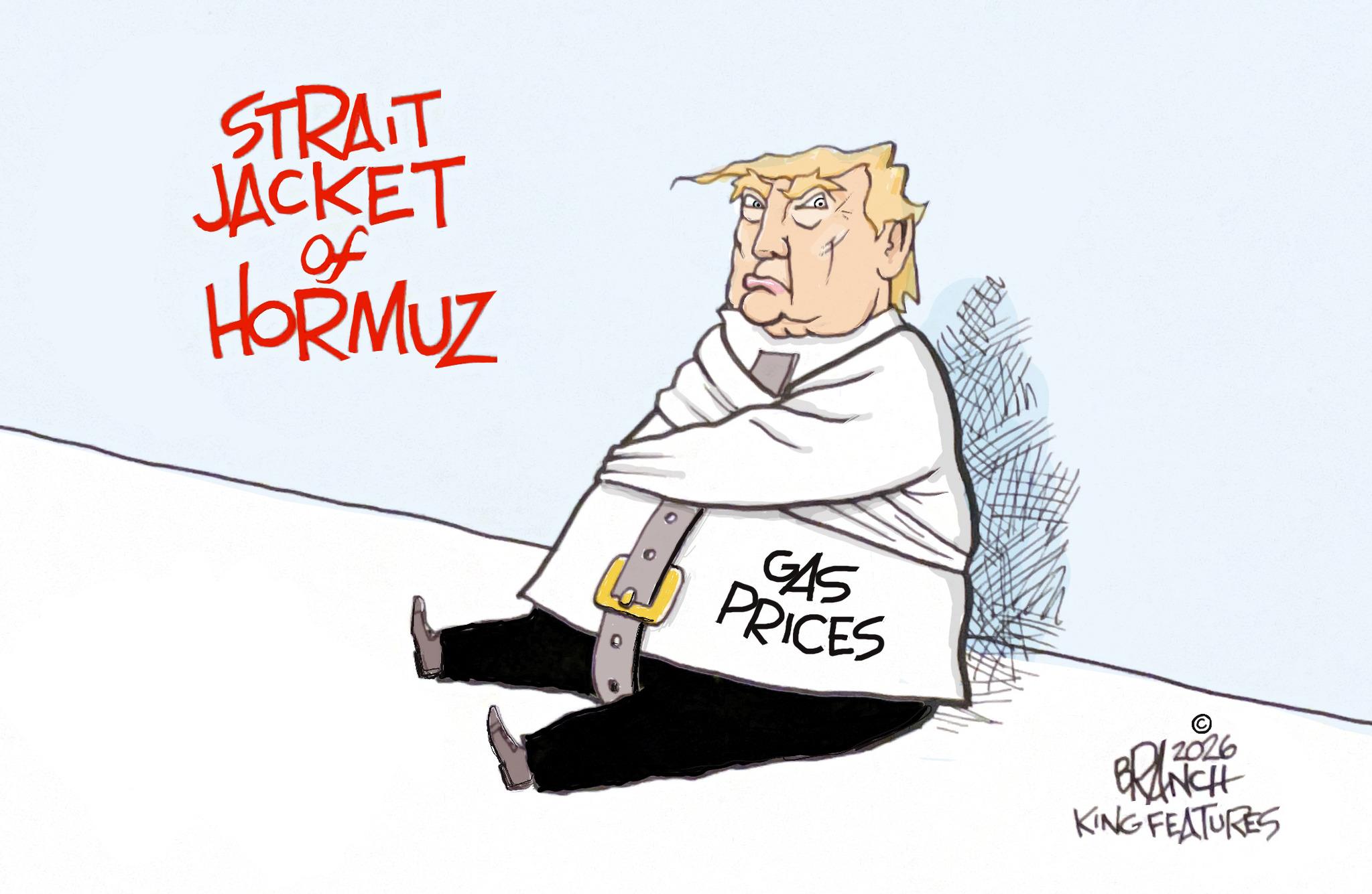 Fiction OCR: STRAIT JACKET of HORMUZ GAS PRICES 12026 BRANCH KING FEATURES STRAIT JACKET of HORMUZ GAS PRICES 12026 BRANCH KING FEATURES