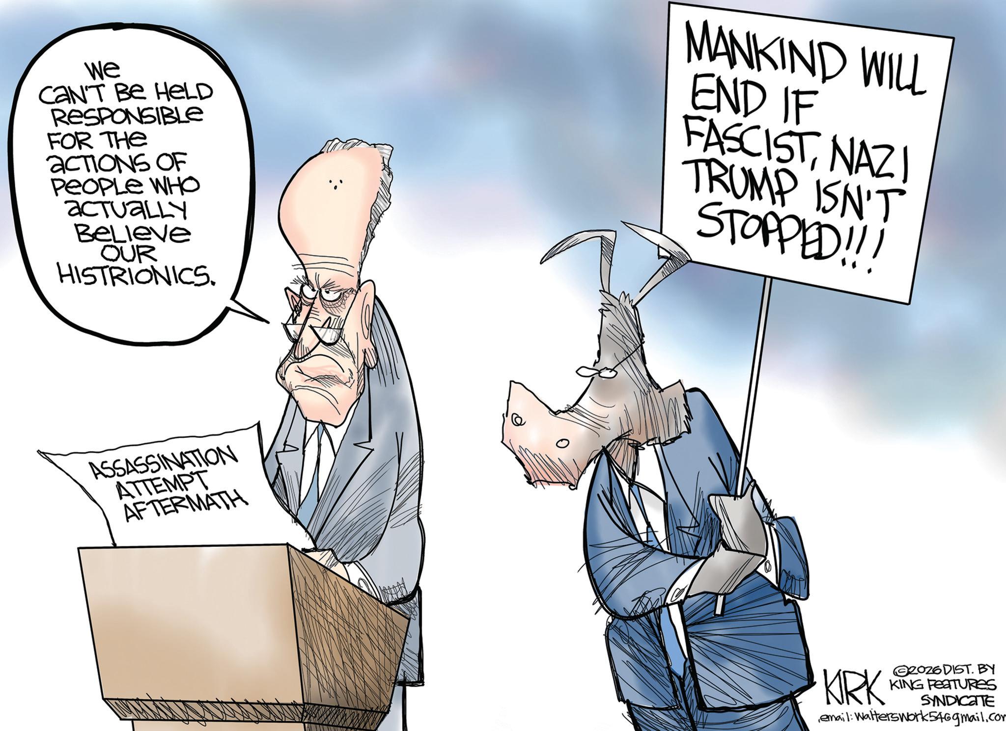 Photo caption OCR: We CAN'T BE HELD RESPONSIBLE FOR THE ACTIONS OF PEOPLE WHO actually Believe OUR HISTRIONICS. MANKIND WILL END IF FASCISTNAZI TRUMP ISN'T STOPPED!!! ASSASSINATION ATTEMPT AFTERMATH 0 KIRK 2026 DIST. BY KING FEATURES SYNDICATE email: Walterswork546gmail.com We CAN'T BE HELD RESPONSIBLE FOR THE ACTIONS OF PEOPLE WHO actually Believe OUR HISTRIONICS . MANKIND WILL END IF FASCISTNAZI TRUMP ISN'T STOPPED !!! ASSASSINATION ATTEMPT AFTERMATH 0 KIRK 2026 DIST . BY KING FEATURES SYNDICATE email : Walterswork546gmail.com