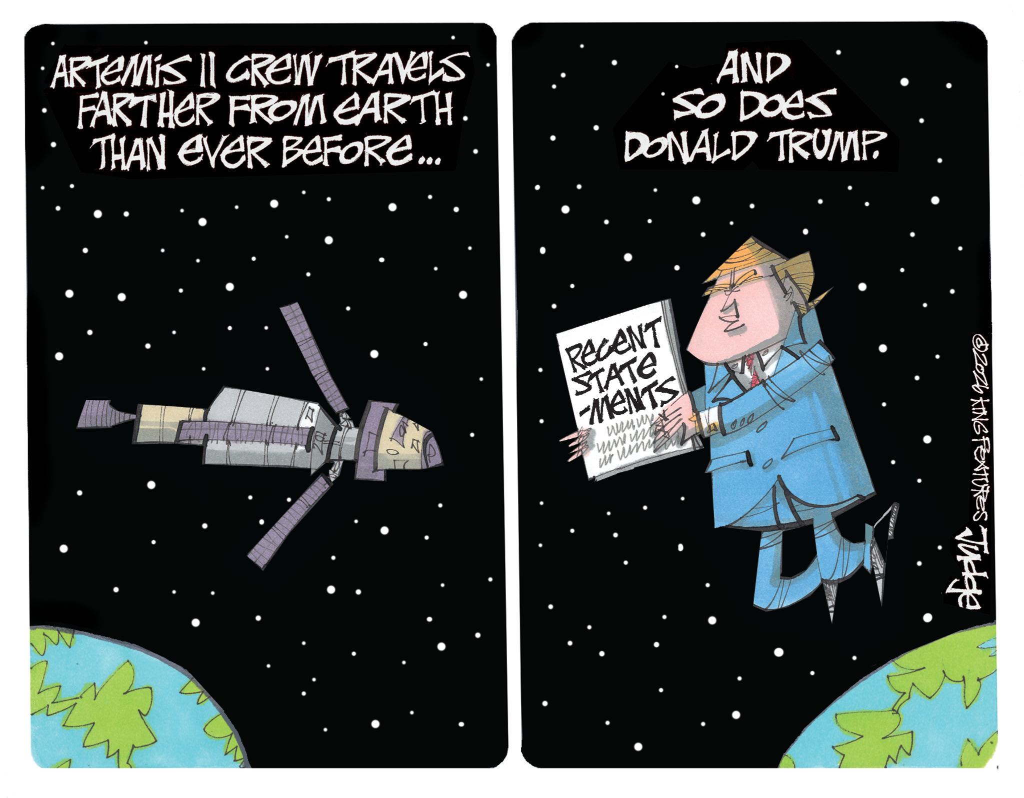 Star OCR: ARTEMIS II CREW TRAVELS FARTHER FROM EARTH. THAN EVER BEFORE.... AND SO DOES DONALD TRUMP. M RECENT STATE -MENTS www.w www.un ur um @2026 KING FEATURES Judge R ARTEMIS II CREW TRAVELS FARTHER FROM EARTH . THAN EVER BEFORE .... AND SO DOES DONALD TRUMP . M RECENT STATE -MENTS www.w www.un ur um @ 2026 KING FEATURES Judge R