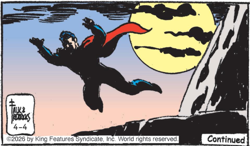 Comics OCR: ? ALK & REDERICKS 4-4 ©2026 by King Features SyndicateInc. World rights reserved. Continued ? ALK & REDERICKS 4-4 © 2026 by King Features SyndicateInc. World rights reserved . Continued