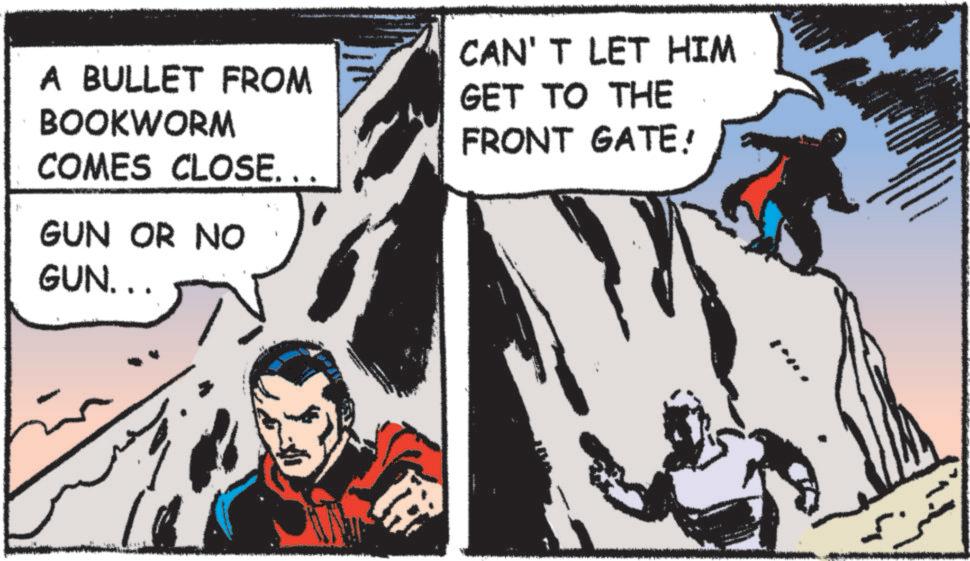 Comic book OCR: A BULLET FROM BOOKWORM COMES CLOSE. CAN'T LET HIM GET TO THE FRONT GATE! GUN OR NO GUN... A BULLET FROM BOOKWORM COMES CLOSE . CAN'T LET HIM GET TO THE FRONT GATE ! GUN OR NO GUN ...