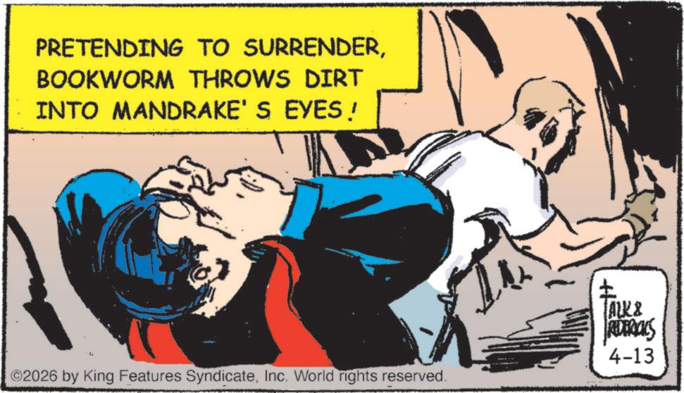Animated cartoon OCR: PRETENDING TO SURRENDERBOOKWORM THROWS DIRT INTO MANDRAKE'S EYES! ©2026 by King Features SyndicateInc. World rights reserved. TALK & REDBACKS 4-13 PRETENDING TO SURRENDERBOOKWORM THROWS DIRT INTO MANDRAKE'S EYES ! © 2026 by King Features SyndicateInc. World rights reserved . TALK & REDBACKS 4-13