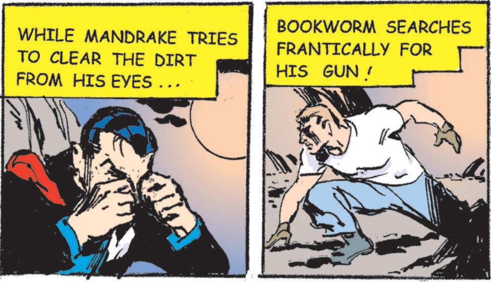 Conversation OCR: WHILE MANDRAKE TRIES TO CLEAR THE DIRT FROM HIS EYES ... BOOKWORM SEARCHES FRANTICALLY FOR HIS GUN ! WHILE MANDRAKE TRIES TO CLEAR THE DIRT FROM HIS EYES ... BOOKWORM SEARCHES FRANTICALLY FOR HIS GUN !