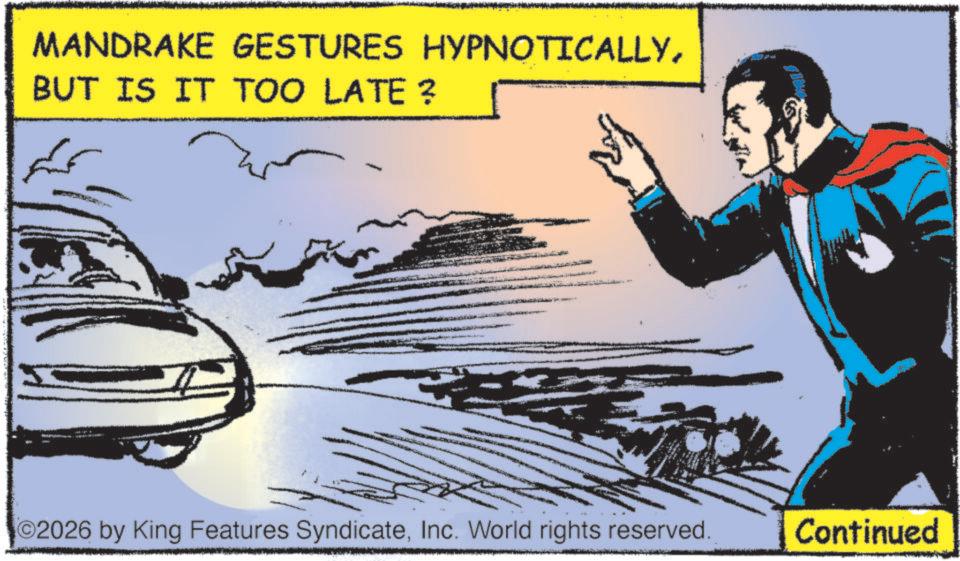 Hero OCR: MANDRAKE GESTURES HYPNOTICALLYBUT IS IT TOO LATE ? ????? O2026 by King Features SyndicateInc. World rights reserved. Continued MANDRAKE GESTURES HYPNOTICALLYBUT IS IT TOO LATE ? ????? O2026 by King Features SyndicateInc. World rights reserved . Continued