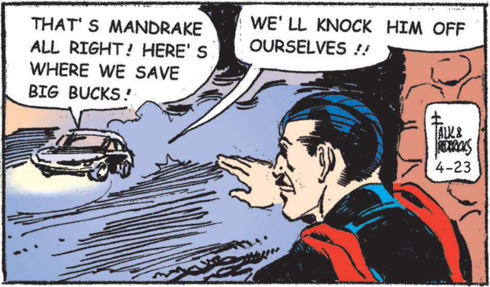 Animation OCR: THAT'S MANDRAKE ALL RIGHT! HERE'S WHERE WE SAVE BIG BUCKS! WE'LL KNOCK HIM OFF OURSELVES !! ? ALK & REDERALS 4-23 THAT'S MANDRAKE ALL RIGHT ! HERE'S WHERE WE SAVE BIG BUCKS ! WE'LL KNOCK HIM OFF OURSELVES !! ? ALK & REDERALS 4-23