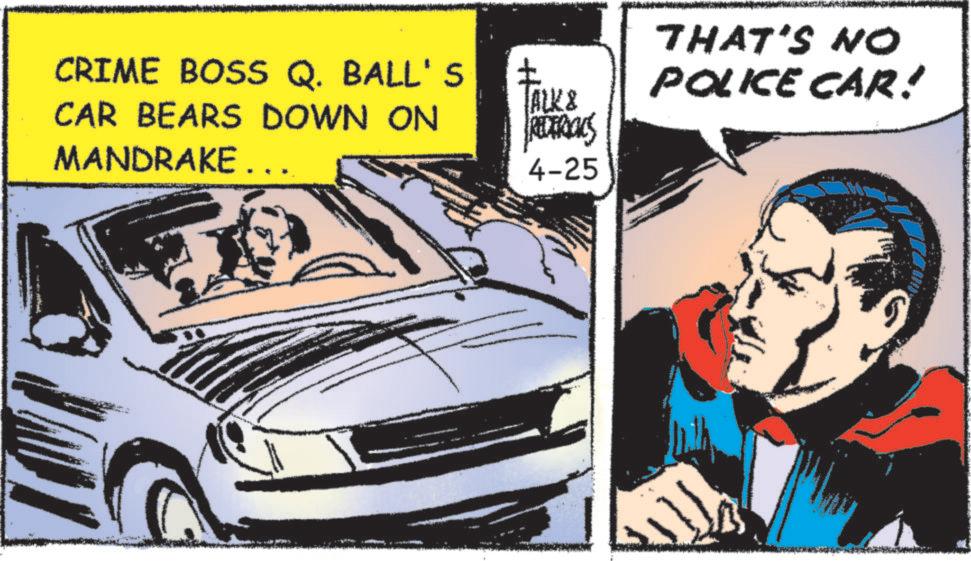 Animation OCR: CRIME BOSS Q. BALL'S CAR BEARS DOWN ON MANDRAKE …… ? FALK & ALK & REDERICKS 4-25 THAT'S NO POLICE CAR! CRIME BOSS Q. BALL'S CAR BEARS DOWN ON MANDRAKE …… ? FALK & ALK & REDERICKS 4-25 THAT'S NO POLICE CAR !
