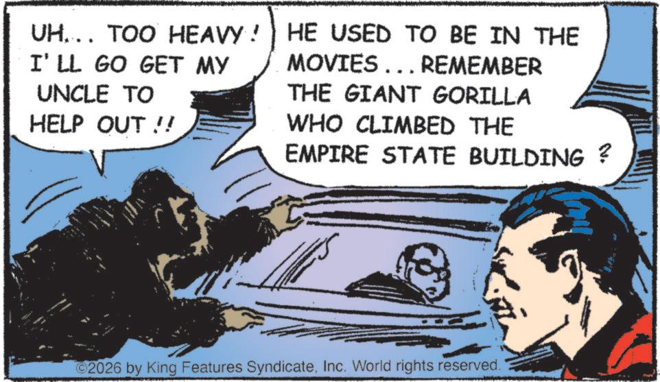 Animation OCR: UH... TOO HEAVY!) HE USED TO BE IN THE UH... TOO HEAVY! I'LL GO GET MY UNCLE TO HELP OUT!! MOVIES... REMEMBER THE GIANT GORILLA WHO CLIMBED THE EMPIRE STATE BUILDING ? 2026 by King Features SyndicateInc. World rights reserved. UH ... TOO HEAVY ! ) HE USED TO BE IN THE UH ... TOO HEAVY ! I'LL GO GET MY UNCLE TO HELP OUT !! MOVIES ... REMEMBER THE GIANT GORILLA WHO CLIMBED THE EMPIRE STATE BUILDING ? 2026 by King Features SyndicateInc. World rights reserved .