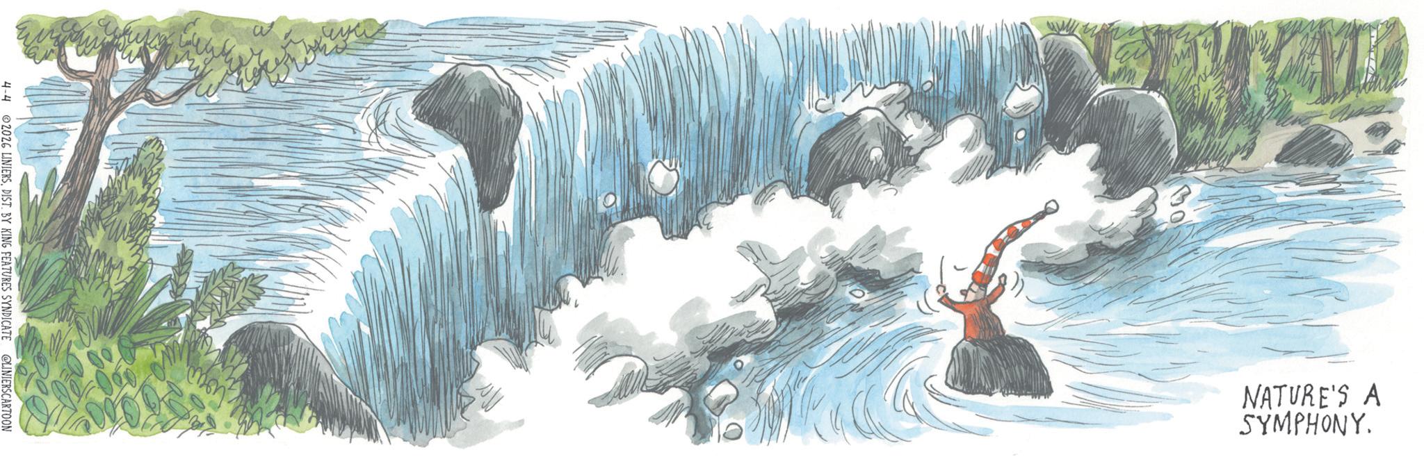 Water feature OCR: 4-4 2026 LINIERSDIST. BY KING FEATURES SYNDICATE @LINIERSCARTOON NATURE'S A SYMPHONY. 4-4 2026 LINIERSDIST . BY KING FEATURES SYNDICATE @LINIERSCARTOON NATURE'S A SYMPHONY .