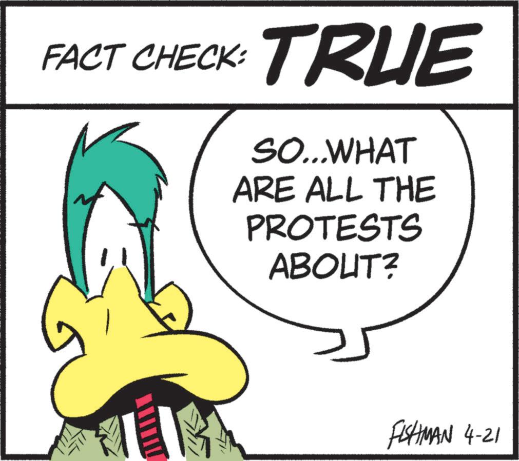Fictional character OCR: FACT CHECK: TRUE SO...WHAT ARE ALL THE PROTESTS ABOUT? FISHMAN 4-21 FACT CHECK : TRUE SO ... WHAT ARE ALL THE PROTESTS ABOUT ? FISHMAN 4-21