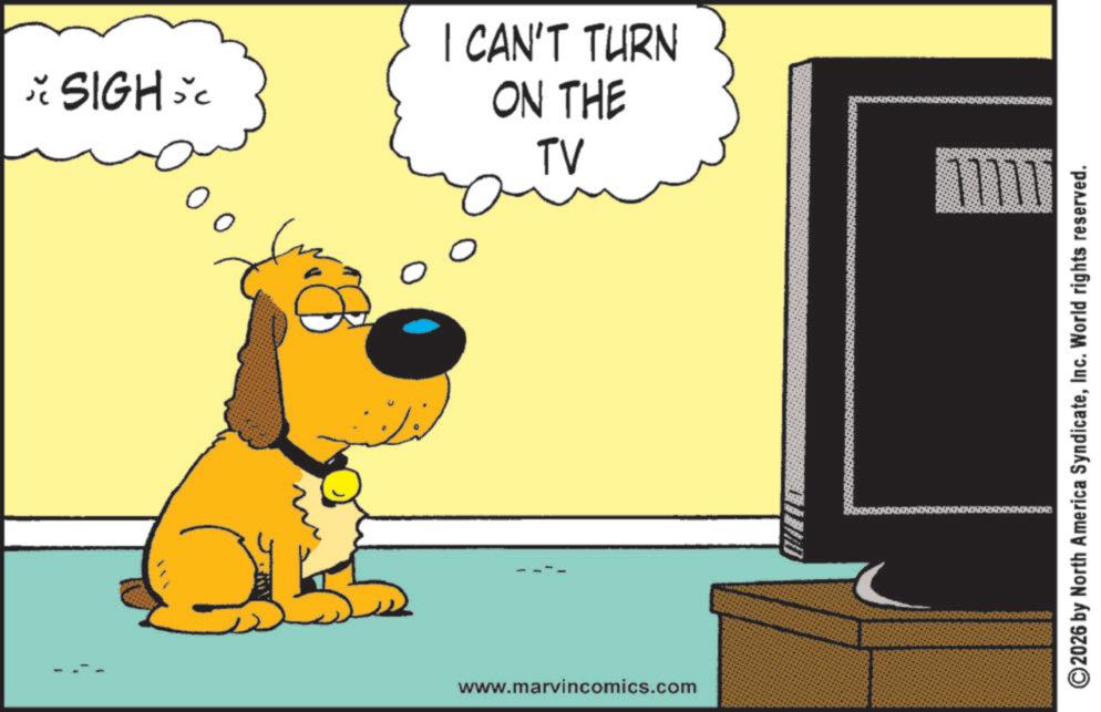 Canidae OCR: * SIGH SC ?? I CAN'T TURN ON THE TV www.marvincomics.com ?????? 2026 by North America SyndicateInc. World rights reserved. * SIGH SC ?? I CAN'T TURN ON THE TV www.marvincomics.com ?????? 2026 by North America SyndicateInc. World rights reserved .