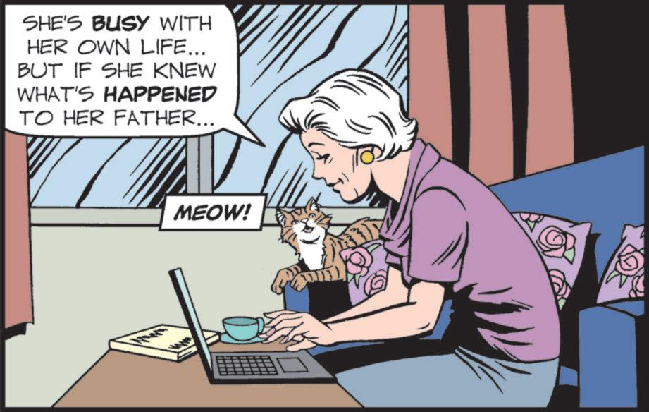 Output device OCR: SHE'S BUSY WITH HER OWN LIFE... BUT IF SHE KNEW WHAT'S HAPPENED TO HER FATHER... MEOW! SHE'S BUSY WITH HER OWN LIFE ... BUT IF SHE KNEW WHAT'S HAPPENED TO HER FATHER ... MEOW !