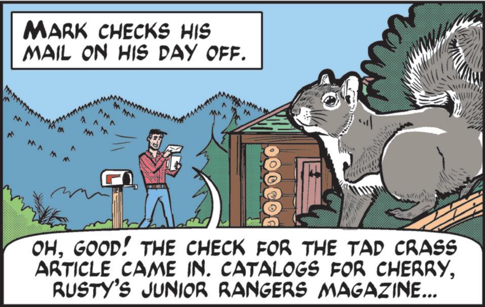 Photo caption OCR: MARK CHECKS HIS MAIL ON HIS DAY OFF. M MANA AMA no OHGOOD! THE CHECK FOR THE TAD CRASS ARTICLE CAME IN. CATALOGS FOR CHERRYRUSTY'S JUNIOR RANGERS MAGAZINE... MARK CHECKS HIS MAIL ON HIS DAY OFF . M MANA AMA no OHGOOD ! THE CHECK FOR THE TAD CRASS ARTICLE CAME IN . CATALOGS FOR CHERRYRUSTY'S JUNIOR RANGERS MAGAZINE ...