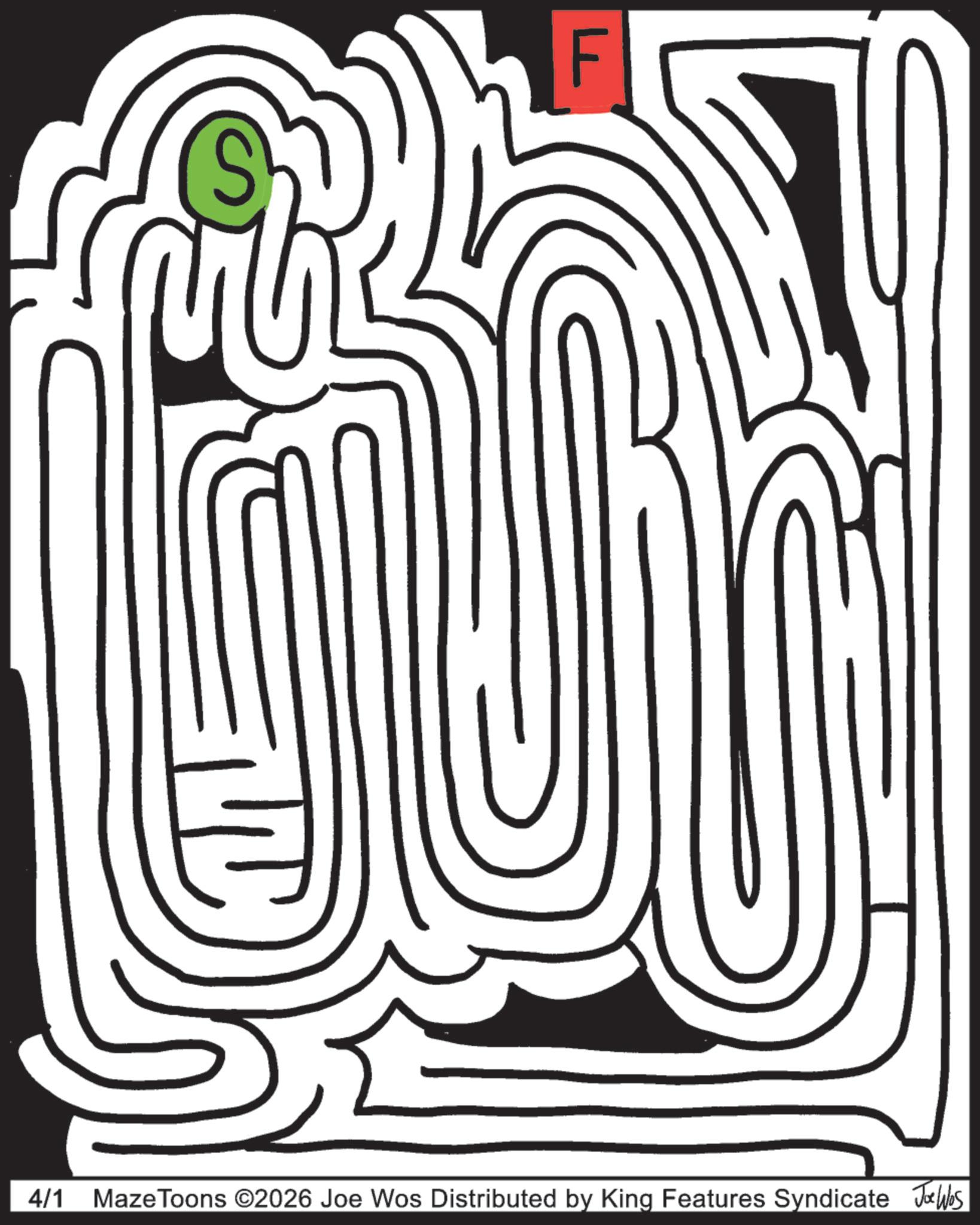 Line art OCR: Sh 4/1 Maze Toons ©2026 Joe Wos Distributed by King Features Syndicate Joe Was Sh 4/1 Maze Toons © 2026 Joe Wos Distributed by King Features Syndicate Joe Was