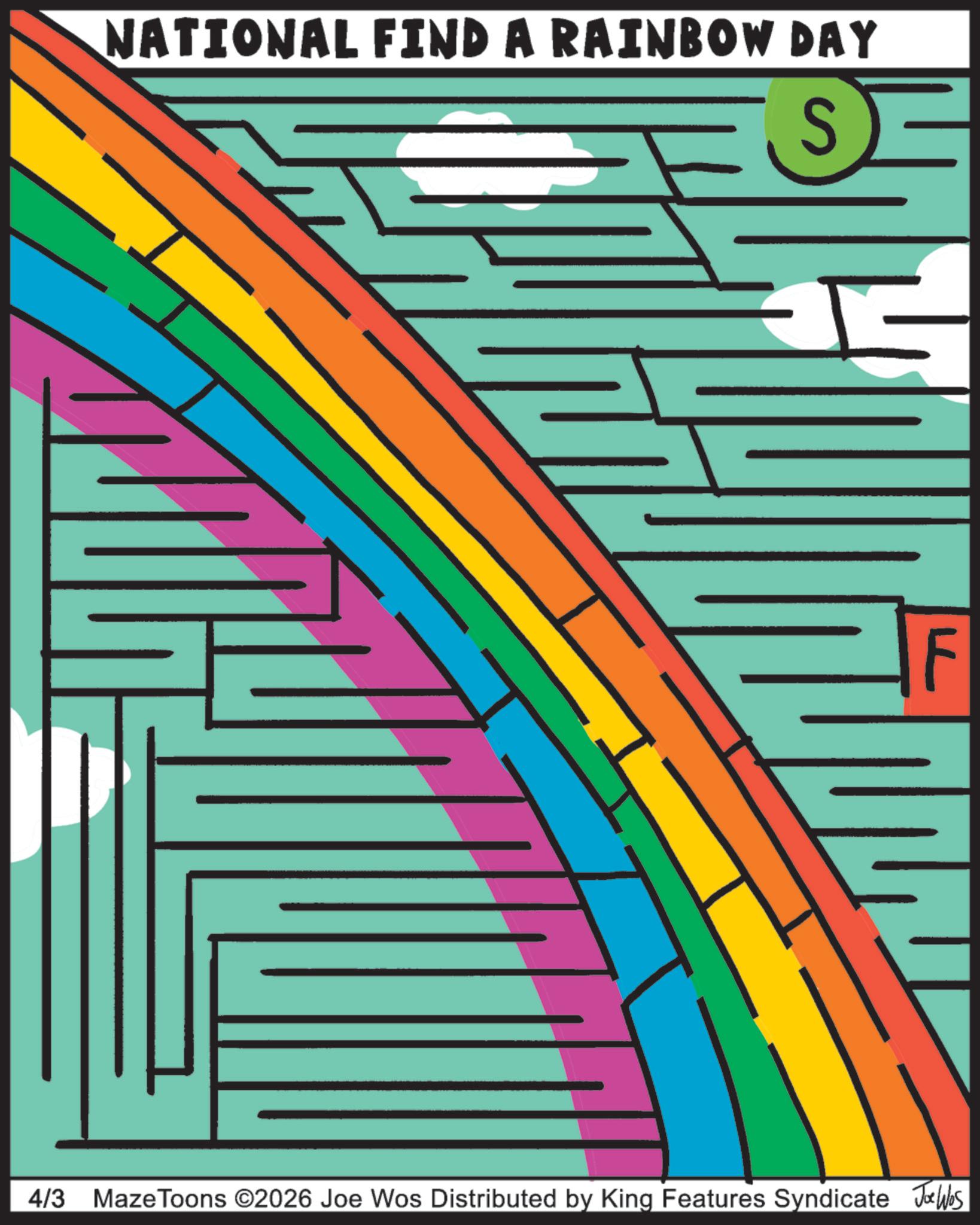 Graphic design OCR: NATIONAL FIND A RAINBOW DAY S 4/3 MazeToons ©2026 Joe Wos Distributed by King Features Syndicate Jobs NATIONAL FIND A RAINBOW DAY S 4/3 MazeToons © 2026 Joe Wos Distributed by King Features Syndicate Jobs