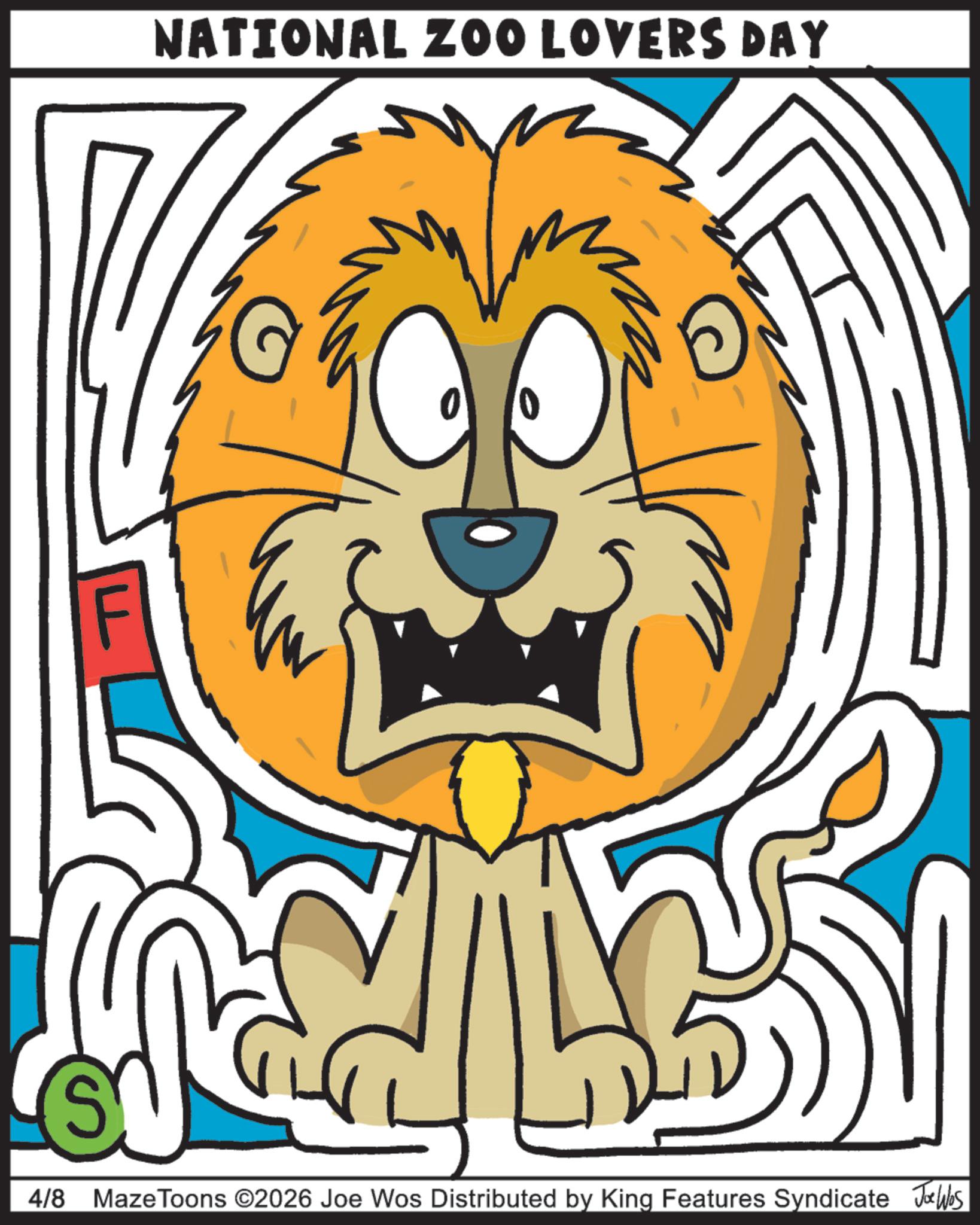 Illustration OCR: NATIONAL ZOO LOVERS DAY LL 0 S 4/8 MazeToons ©2026 Joe Wos Distributed by King Features Syndicate Jo Was NATIONAL ZOO LOVERS DAY LL 0 S 4/8 MazeToons © 2026 Joe Wos Distributed by King Features Syndicate Jo Was
