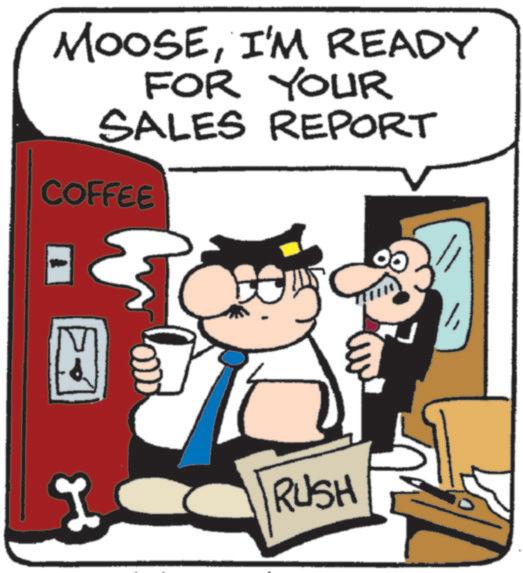 Photo caption OCR: MOOSEI'M READY FOR YOUR SALES REPORT COFFEE I RUSH MOOSEI'M READY FOR YOUR SALES REPORT COFFEE I RUSH