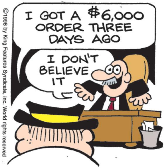 Pleased OCR: I GOT A $6000 ORDER THREE DAYS AGO I DON'T BELIEVE ©1998 by King Features SyndicateInc. World rights reserved ?? I GOT A $ 6000 ORDER THREE DAYS AGO I DON'T BELIEVE © 1998 by King Features SyndicateInc. World rights reserved ??