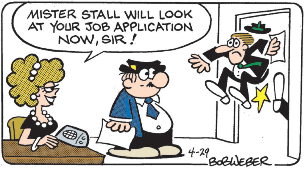 Businessperson OCR: MISTER STALL WILL LOOK AT YOUR JOB APPLICATION NOWSIR! L 4-29 BOBWEBER MISTER STALL WILL LOOK AT YOUR JOB APPLICATION NOWSIR ! L 4-29 BOBWEBER