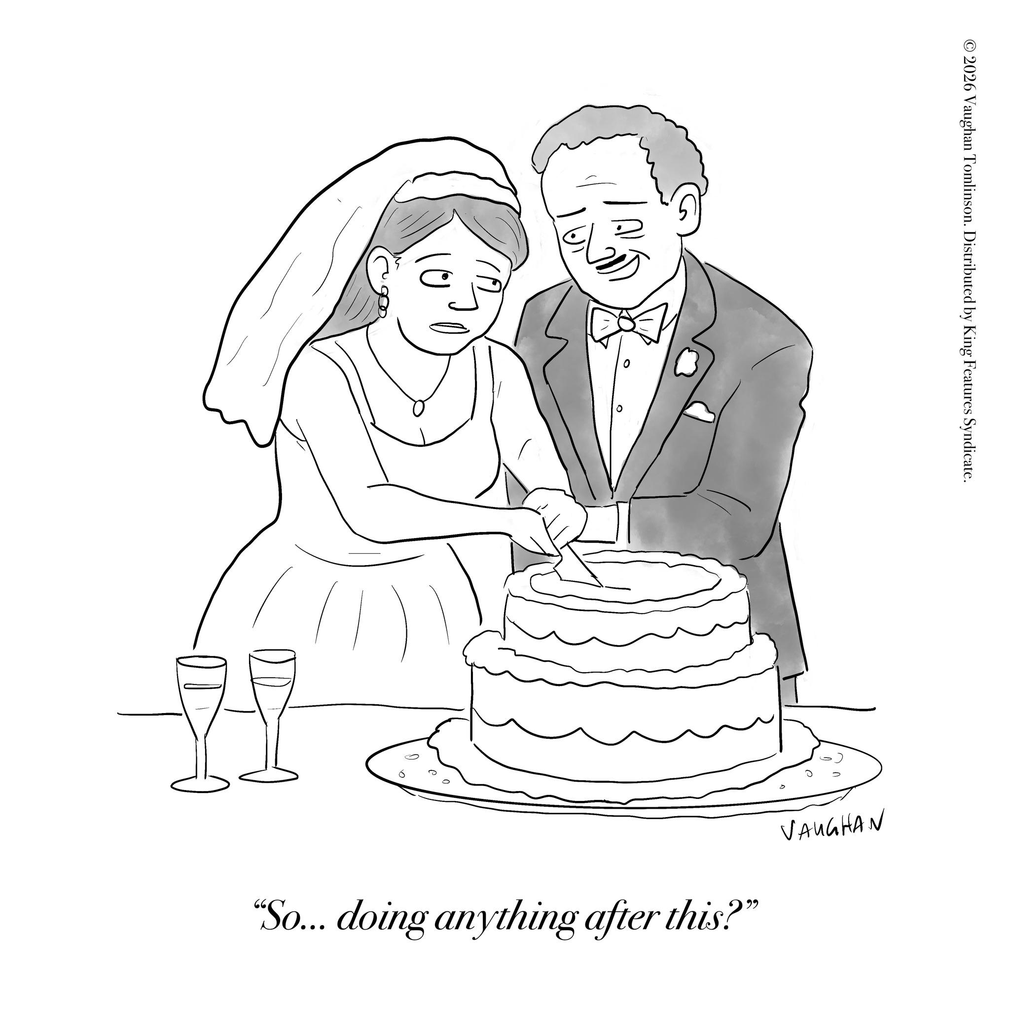 Food OCR: © 2026 Vaughan Tomlinson. Distributed by King Features Syndicate. "So... doing anything after this?" VAUGHAN C © 2026 Vaughan Tomlinson . Distributed by King Features Syndicate . " So ... doing anything after this ? " VAUGHAN C