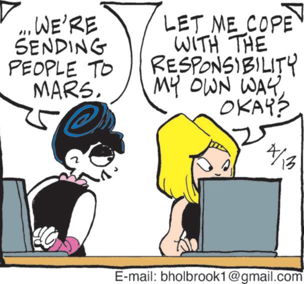 Animated cartoon OCR: .. WE'RE SENDING PEOPLE TO MARS. LET ME COPE WITH THE RESPONSIBILITY MY OWN WAYOKAY? 4/13 E-mail: bholbrook1@gmail.com .. WE'RE SENDING PEOPLE TO MARS . LET ME COPE WITH THE RESPONSIBILITY MY OWN WAYOKAY ? 4/13 E - mail : bholbrook1@gmail.com