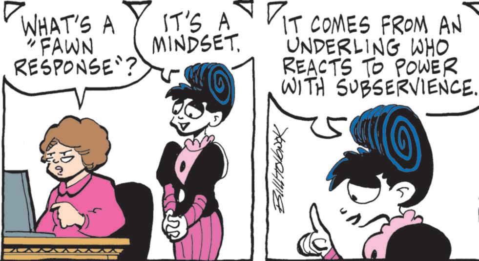 Comics OCR: WHAT'S A FAWN RESPONSE'? IT'S A MINDSET. 2 ?? ?? 2B Billolbook IT COMES FROM AN UNDERLING WHO REACTS TO POWER WITH SUBSERVIENCE. WHAT'S A FAWN RESPONSE ' ? IT'S A MINDSET . 2 ?? ?? 2B Billolbook IT COMES FROM AN UNDERLING WHO REACTS TO POWER WITH SUBSERVIENCE .