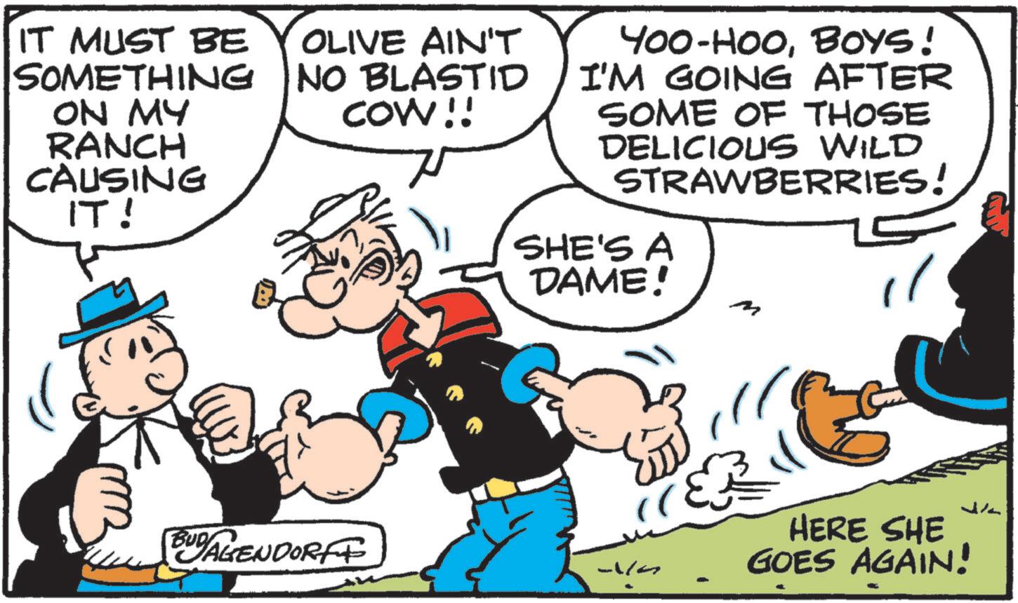 Animation OCR: IT MUST BE SOMETHING ON MY RANCH CAUSING IT! OLIVE AIN'T NO BLASTID COW!! 400-HOOBOYS! I'M GOING AFTER SOME OF THOSE DELICIOUS WILD STRAWBERRIES! SHE'S A DAME! M " BUDAGENDORFF HERE SHE GOES AGAIN! IT MUST BE SOMETHING ON MY RANCH CAUSING IT ! OLIVE AIN'T NO BLASTID COW !! 400 - HOOBOYS ! I'M GOING AFTER SOME OF THOSE DELICIOUS WILD STRAWBERRIES ! SHE'S A DAME ! M " BUDAGENDORFF HERE SHE GOES AGAIN !