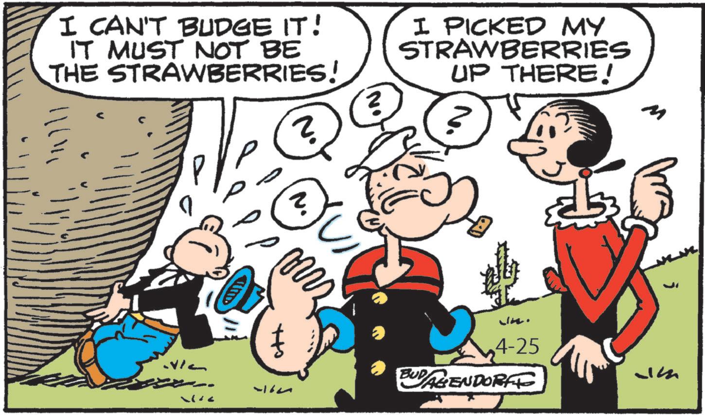 Publication OCR: I CAN'T BUDGE IT! IT MUST NOT BE THE STRAWBERRIES! P ? 2 ?? I PICKED MY STRAWBERRIES UP THERE! ? 4-25 VIC BUDAGENDORFF Lim 4164 I CAN'T BUDGE IT ! IT MUST NOT BE THE STRAWBERRIES ! P ? 2 ?? I PICKED MY STRAWBERRIES UP THERE ! ? 4-25 VIC BUDAGENDORFF Lim 4164